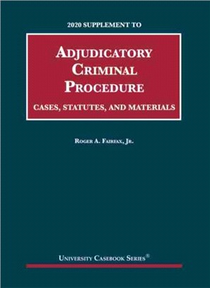 Adjudicatory Criminal Procedure, 2020 Supplement：Cases, Statutes, and Materials