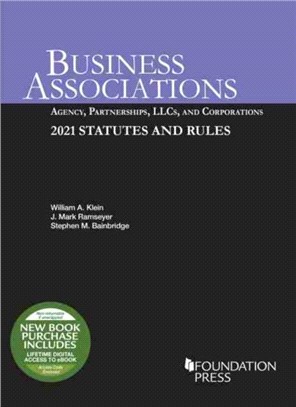 Business Associations：Agency, Partnerships, LLCs, and Corporations, 2021 Statutes and Rules