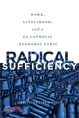 Radical Sufficiency: Work, Livelihood, and a Us Catholic Economic Ethic