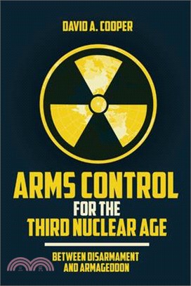 Arms Control for the Third Nuclear Age: Between Disarmament and Armageddon