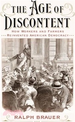 The Age of Discontent：How Workers and Farmers Reinvented American Democracy