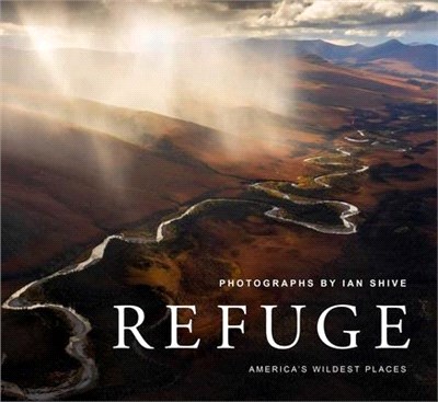 Refuge ― America's Wildest Places Explore the National Wildlife Refuge System Including Kodiak, Palmyra Atoll, Rocky Mountains, and More (Photography Books