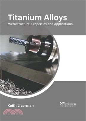 Titanium Alloys: Microstructure, Properties and Applications