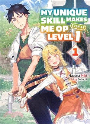 My Unique Skill Makes Me Op Even at Level 1 Vol 1 ( Light Novel)
