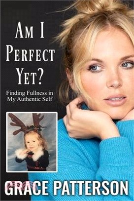 Am I Perfect Yet?: Finding Fullness in My Authentic Self