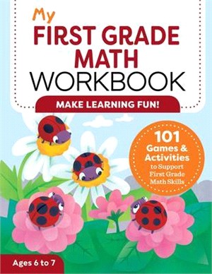 My First Grade Math Book ― 101 Games & Activities to Support First Grade Math Skills