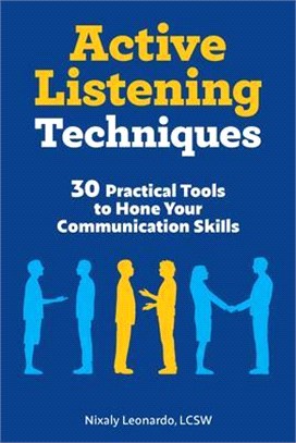 Active Listening Techniques ― 30 Practical Tools to Hone Your Communication Skills