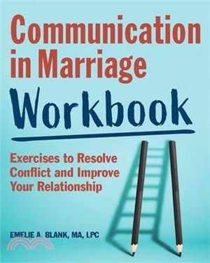 Communication in Marriage Workbook ― Exercises to Resolve Conflict and Improve Your Relationship