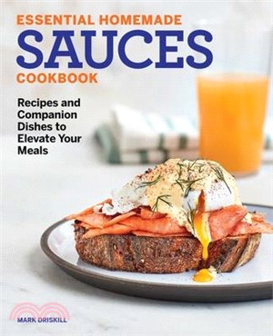 Essential Homemade Sauces Cookbook ― Recipes and Companion Dishes to Elevate Your Meals