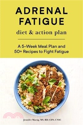 Adrenal Fatigue Diet & Action Plan ― A 5-Week Meal Plan and 50+ Recipes to Fight Fatigue