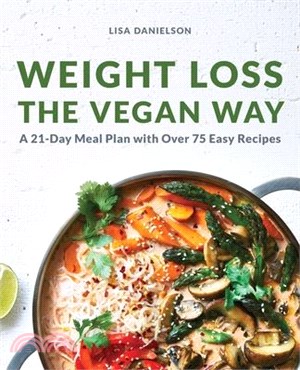 Weight Loss the Vegan Way ― A 21-Day Meal Plan With over 75 Easy Recipes