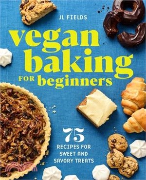 Vegan Baking for Beginners ― 75 Recipes for Sweet and Savory Treats