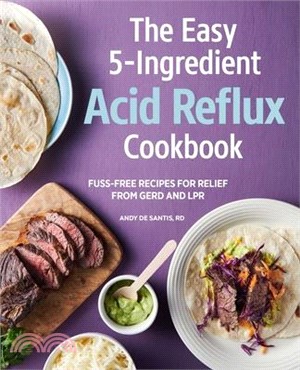 The Easy 5-Ingredient Acid Reflux Cookbook ― Fuss-Free Recipes for Relief from GERD and LPR