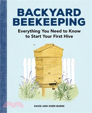 Backyard Beekeeping ― Everything You Need to Know to Start Your First Hive