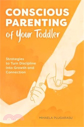 Conscious Parenting of Your Toddler ― Strategies to Turn Discipline into Growth and Connection
