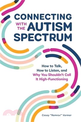 Connecting With the Autism Spectrum ― How to Talk, How to Listen, and Why You Shouldn’t Call It High-functioning