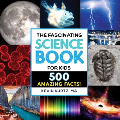 The fascinating science book for kids :500 amazing facts /