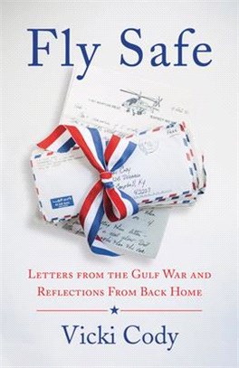 Fly Safe: Letters from the Gulf War and Reflections from Back Home