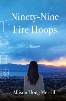 Ninety-Nine Fire Hoops: A Memoir