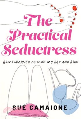 The Practical Seductress: How I Learned to Take My Hat and Run