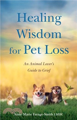 Healing Wisdom for Pet Loss：An Animal Lover? Guild to Grief