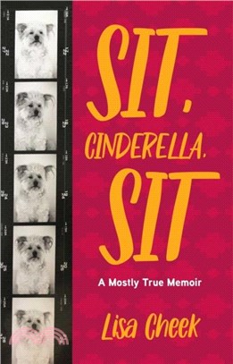 Sit, Cinderella, Sit：A Mostly True Memoir