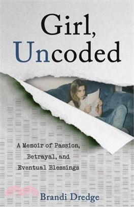 Girl, Uncoded: A Memoir of Passion, Betrayal, and Eventual Blessings