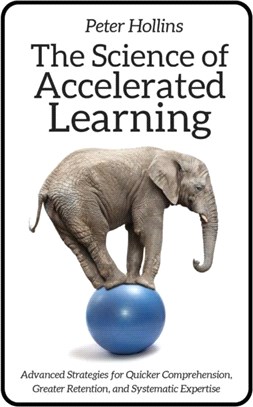 The Science of Accelerated Learning：Advanced Strategies for Quicker Comprehension, Greater Retention, and Systematic Expertise