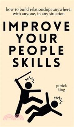 Improve Your People Skills: How to Build Relationships Anywhere, with Anyone, in Any Situation