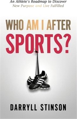 Who Am I After Sports?: An Athlete's Roadmap to Discover New Purpose and Live Fulfilled