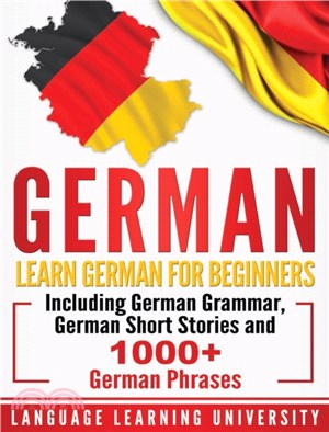 German：Learn German For Beginners Including German Grammar, German Short Stories and 1000+ German Phrases