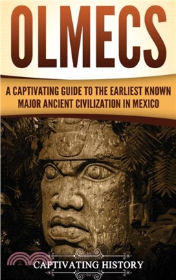 Olmecs：A Captivating Guide to the Earliest Known Major Ancient Civilization in Mexico