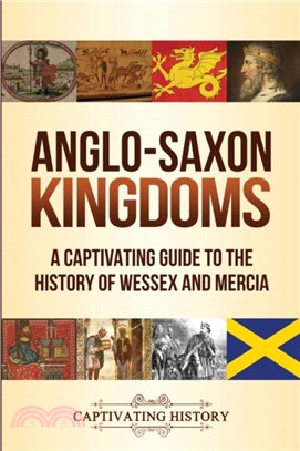 Anglo-Saxon Kingdoms：A Captivating Guide to the History of Wessex and Mercia