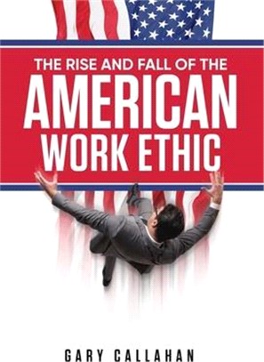 The Rise and Fall of the American Work Ethic