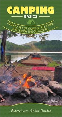 Camping Basics: How to Set Up Camp, Build a Fire, and Enjoy the Outdoors