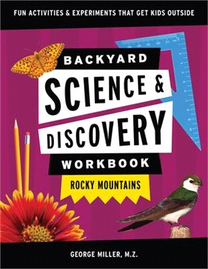 Backyard Science & Discovery Workbook: Rocky Mountains: Fun Activities & Experiments That Get Kids Outdoors