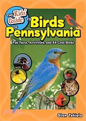 The kids' guide to birds of Pennsylvania :fun facts, activities, and 88 cool birds /