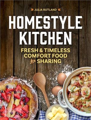Homestyle Kitchen: Fresh and Timeless Comfort Food for Sharing
