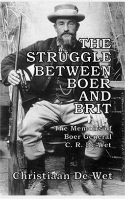 The Struggle between Boer and Brit: The Memoirs of Boer General C. R. De Wet