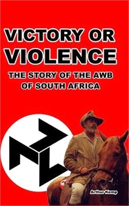 Victory or Violence: The Story of the AWB of South Africa