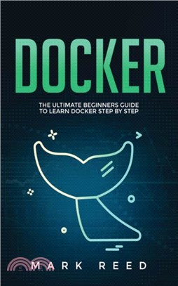 Docker：The Ultimate Beginners Guide to Learn Docker Step-By-Step