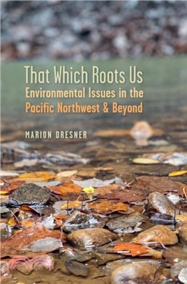 That Which Roots Us：Environmental Issues in the Pacific Northwest and Beyond