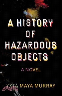 A History of Hazardous Objects：A Novel