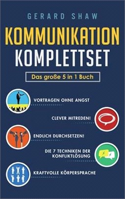 Kommunikation Komplettset - Das große 5 in 1 Buch: Vortragen ohne Angst - Clever mitreden! - Endlich durchsetzen! - Die 7 Techniken der Konfliktlösung