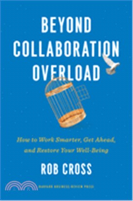 Beyond collaboration overload :how to work smarter, get ahead, and restore your well-being /