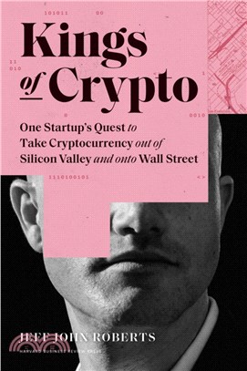 Kings of Crypto ― One Startup's Quest to Take Cryptocurrency Out of Silicon Valley and Onto Wall Street