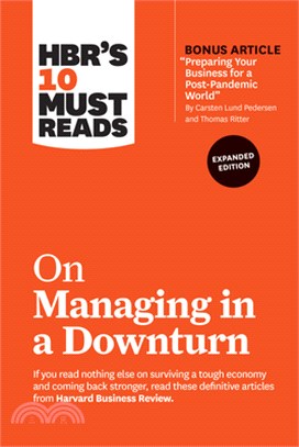 Hbr's 10 Must Reads on Managing in a Downturn, Expanded Edition (with Bonus Article "preparing Your Business for a Post-Pandemic World" by Carsten Lun