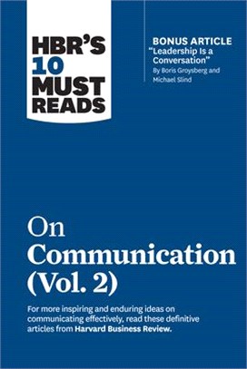 Hbr's 10 Must Reads on Communication, Vol. 2 (with Bonus Article "leadership Is a Conversation" by Boris Groysberg and Michael Slind)