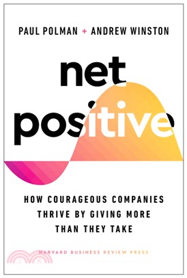 Net Positive : How Courageous Companies Thrive by Giving More Than They Take