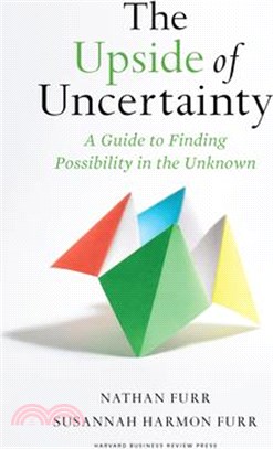 The Upside of Uncertainty: A Guide to Finding Possibility in the Unknown